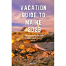 Vacation Guide to Maine 2023: "The complete insider guide to exploring the best of Maine"