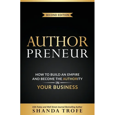 Authorpreneur: How to Build an Empire and Become the Authority in Your Business