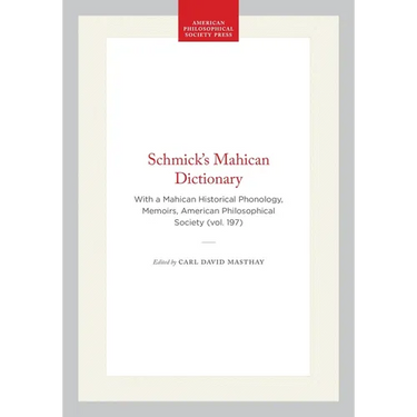 Schmick's Mahican Dictionary: With a Mahican Historical Phonology, Memoirs, American Philosophical Society (Vol. 197)