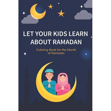 Let your kids learn about Ramadan: Ramadan Coloring Book for Kids and Educational Questions & Answers about Ramadan, Perfect Ramadan Gift for kids Age