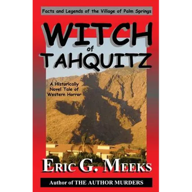 Witch of Tahquitz: Facts and Legends of the Village of Palm Springs