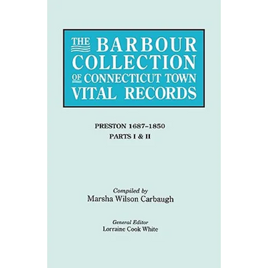 Barbour Collection of Connecticut Town Vital Records. Volume 35: Preston 1687-1850 - Parts I & II