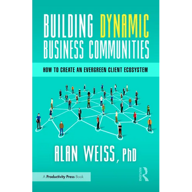 Building Dynamic Business Communities: How to Create an Evergreen Client Ecosystem