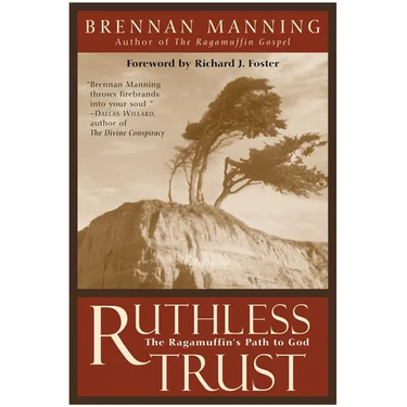 Ruthless Trust: The Ragamuffin's Path to God