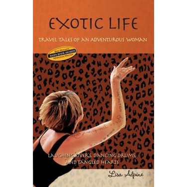 Exotic Life: Travel Tales of an Adventurous Woman