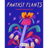 Fantasy Plants: Coloring Book For Adults - Stress Relieving Magical Flowers Illustrations