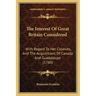 The Interest Of Great Britain Considered: With Regard To Her Colonies, And The Acquisitions Of Canada And Guadaloupe (1760)