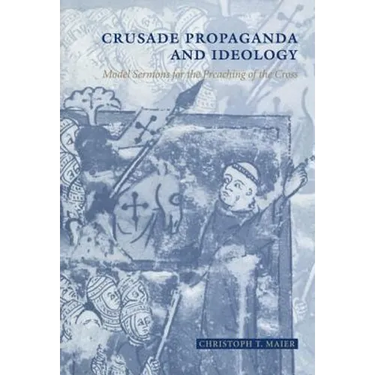 Crusade Propaganda and Ideology: Model Sermons for the Preaching of the Cross