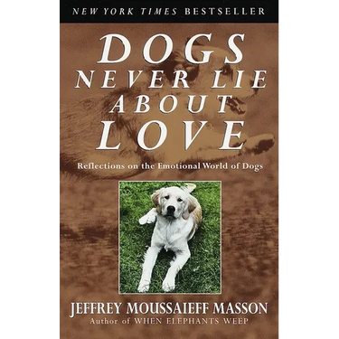 Dogs Never Lie About Love: Reflections on the Emotional World of Dogs