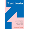 Trend Leader: How to Spot and Back Winning Ideas to Accelerate Your Career and Create a Better Future