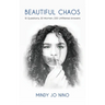 Beautiful Chaos: 10 Questions, 20 Women, 200 Unfiltered Answers