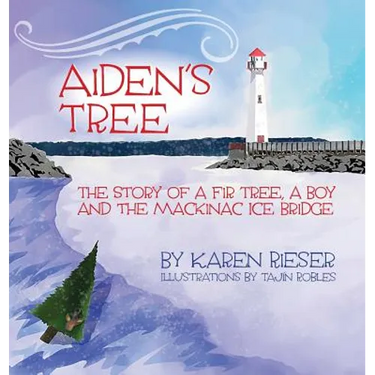 Aiden's Tree: The Story of a Fir Tree, a Boy and the Mackinac Ice Bridge