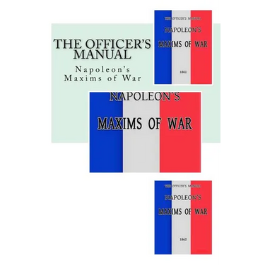 The Officer's Manual: Napoleon's Maxims of War