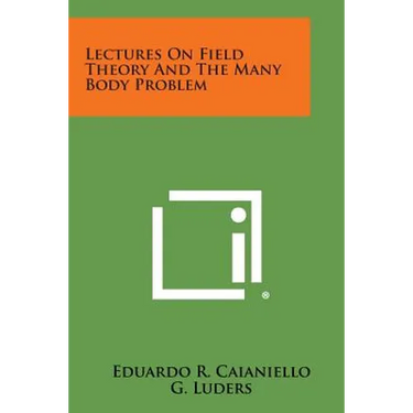 Lectures on Field Theory and the Many Body Problem
