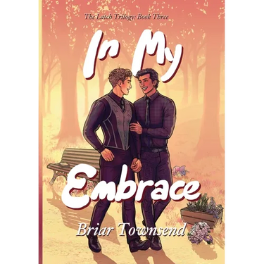 In My Embrace: The Latch Trilogy: Book Three