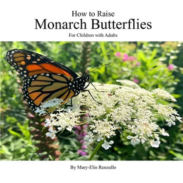 How to Raise Monarch Butterflies: For Children with Adults
