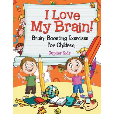 I Love My Brain! (Brain-Boosting Exercises for Children)