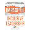 Impactful Inclusive Leadership: 9 Powerful Strategies That Encourage Diversity, Foster Equity, and Cultivate Inclusivity to Transform Your Workplace