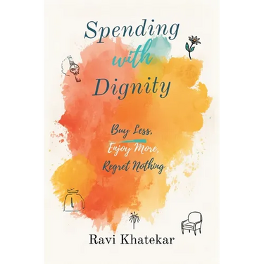 Spending with Dignity: Buy Less, Enjoy More, Regret Nothing: Make purchases that fit your values and reduce waste