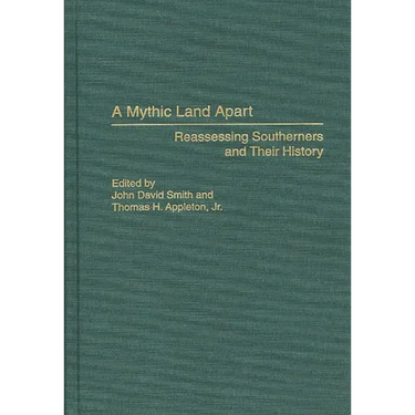 A Mythic Land Apart: Reassessing Southerners and Their History