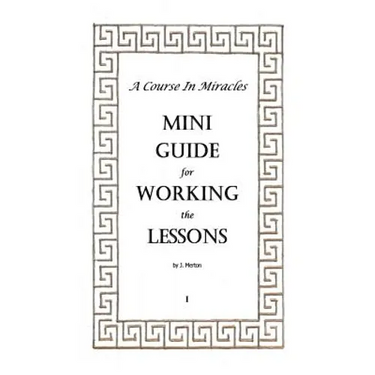 A Course In Miracles Mini Guide for Working the Lessons