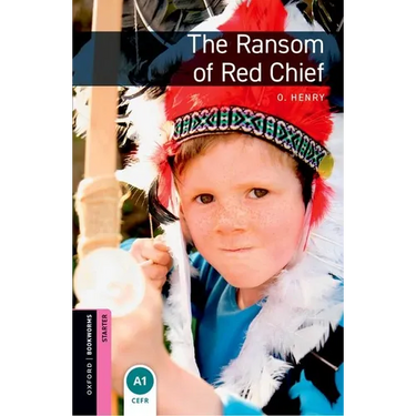 Oxford Bookworms Library: The Ransom of Red Chief: Starter: 250-Word Vocabulary