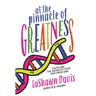 At the Pinnacle of Greatness: Fulfilling the Design of Your God-Given DNA