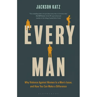 Every Man: Why Violence Against Women Is a Men's Issue, and How You Can Make a Difference