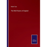 The Wild Flowers of England