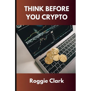 Think Before You Crypto: Understanding the Risks and Rewards of Digital Currency