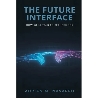 The Future Interface: How We'll Talk to Technology