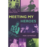 Meeting my Heroes: Life Lessons from Icons, Creatives, and Everyday Legends
