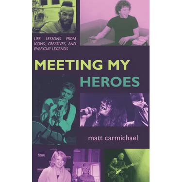 Meeting my Heroes: Life Lessons from Icons, Creatives, and Everyday Legends