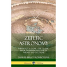 Zetetic Astronomy: Earth Not a Globe - The Classic Book Examining Flat Earth Theory and Doctrine