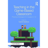 Teaching in the Game-Based Classroom: Practical Strategies for Grades 6-12