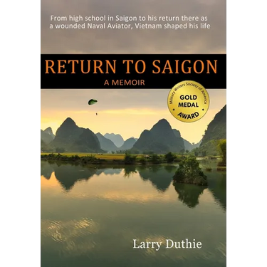 Return to Saigon: From High School in Saigon to his return there as a wounded Naval Aviator, Vietnam shaped his life