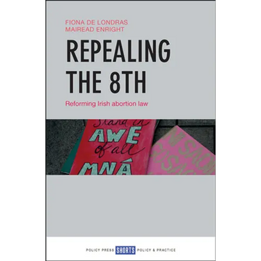 Repealing the 8th: Reforming Irish Abortion Law