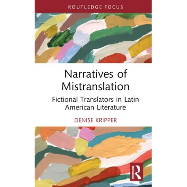 Narratives of Mistranslation: Fictional Translators in Latin American Literature