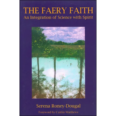 The Faery Faith: An Integration of Science with Spirit