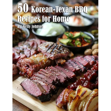 50 Korean-Texan BBQ Recipes for Home