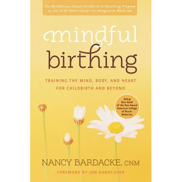 Mindful Birthing: Training the Mind, Body, and Heart for Childbirth and Beyond