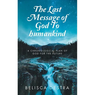 The Last Message of God To humankind: A Chronological plan Of God for the Future