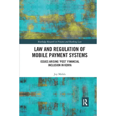 Law and Regulation of Mobile Payment Systems: Issues arising 'post' financial inclusion in Kenya