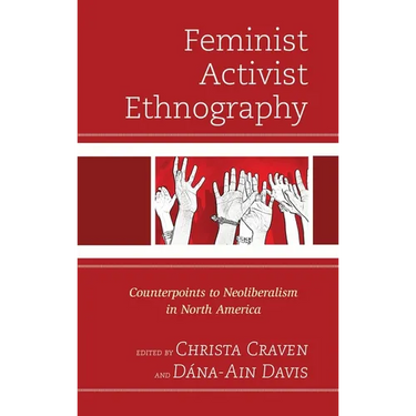 Feminist Activist Ethnography: Counterpoints to Neoliberalism in North America