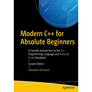 Modern C++ for Absolute Beginners: A Friendly Introduction to the C++ Programming Language and C++11 to C++23 Standards