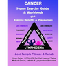 Cancer Home Exercise Guide & Workbook: Exercise, Benefits & Precautions