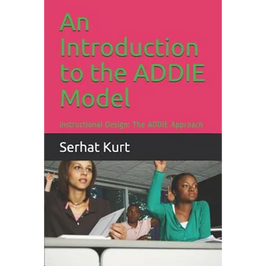 An Introduction to the Addie Model: Instructional Design: The Addie Approach