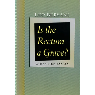 Is the Rectum a Grave?: And Other Essays