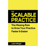 The Scalable Practice: The Missing Role to Grow Your Practice Faster & Easier