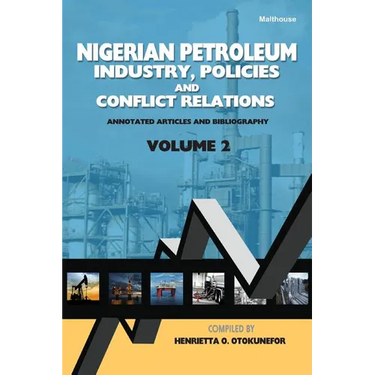 Nigerian Petroleum Industry, Policies and Conflict Relations Vol II: Annotated Articles and Bibliography